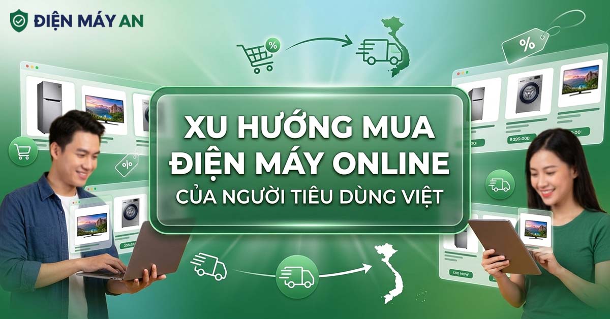 Xu hướng mua điện máy online của người tiêu dùng Việt